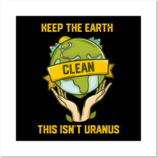 Keep The Earth Clean This Isn't Uranus Posters and Art